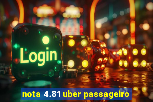 nota 4.81 uber passageiro